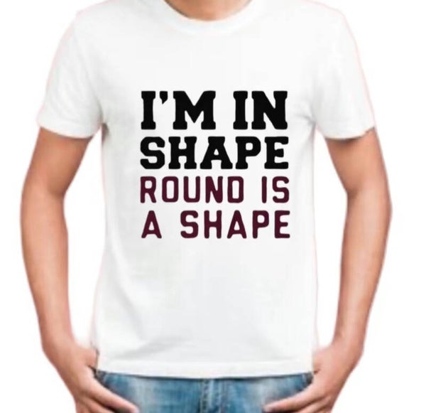 I’m in Shape Round is a Shape T-Shirt.