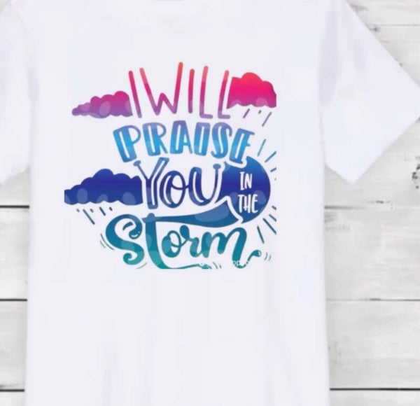 I Will Praise you In The Storm T-Shirt