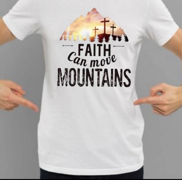 Faith Can Move Mountains T-Shirt