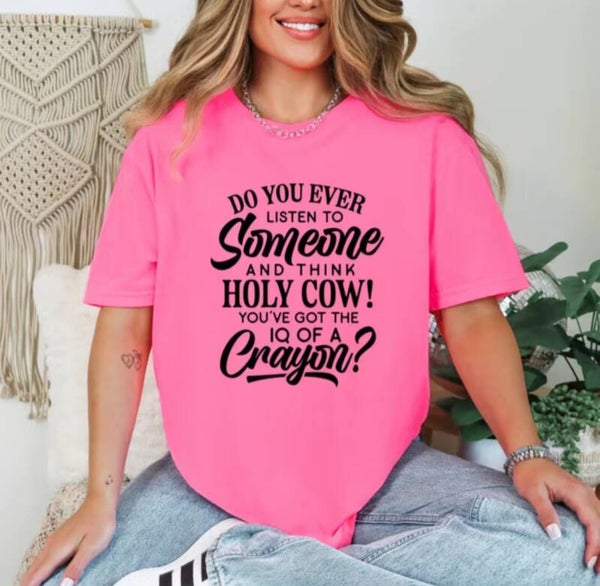 Do You Ever Listen To Someone And Think T-Shirt