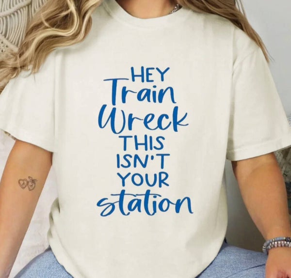 Hey Train Wreck This Isn’t Your Station T-Shirt