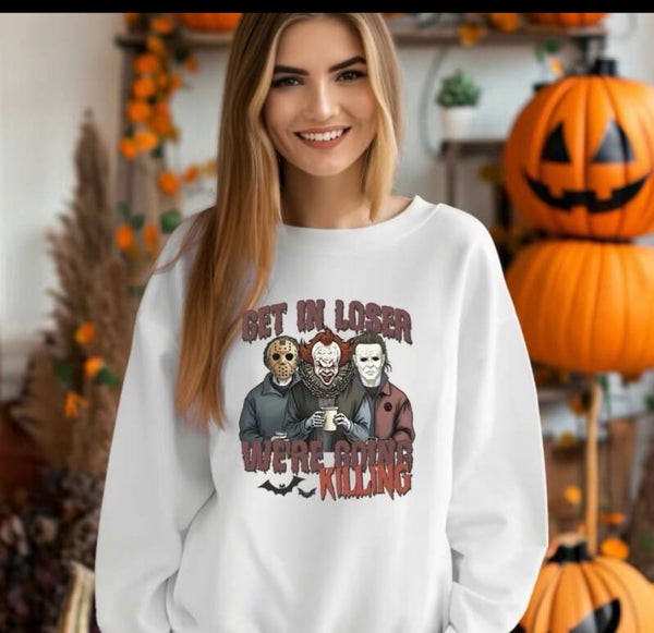 Get In Loser We’re Goin Killing Sweatshirt