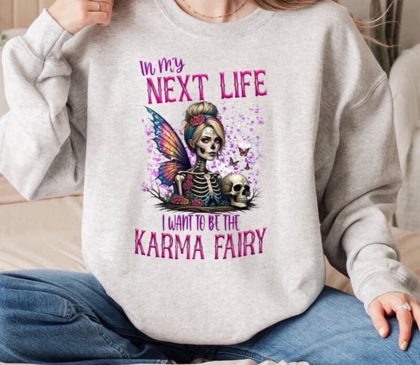 In My Next Life I Want To Be The Karma Fairy Sweatshirt
