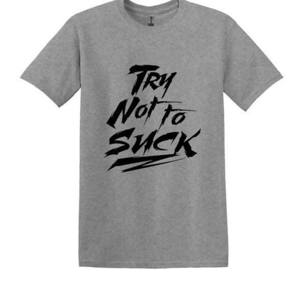 Try Not To Suck T-Shirt
