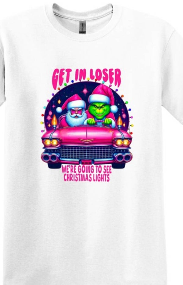 Get in Loser We’re Going To See Christmas Lights T-Shirt