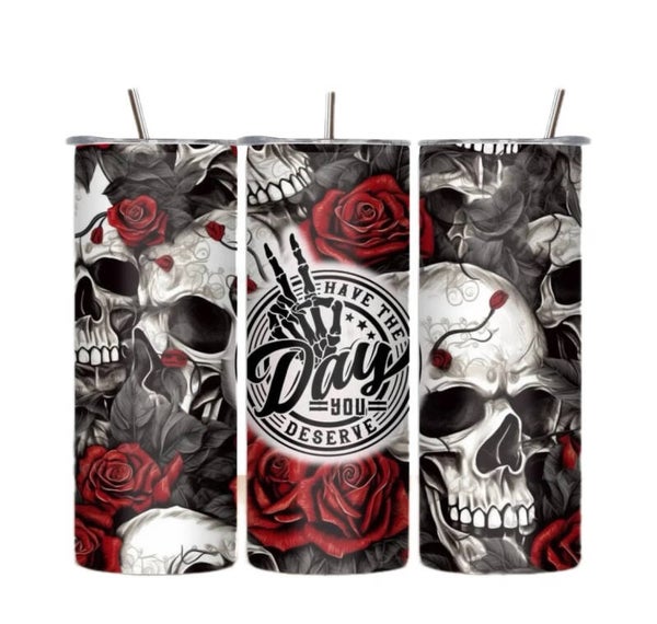 Have the Day you Deserve Tumbler