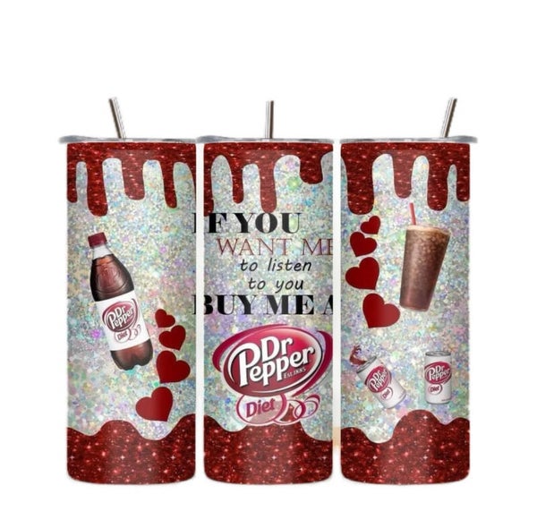 If you want me to listen to you buy me a Diet Dr Pepper Tumbler
