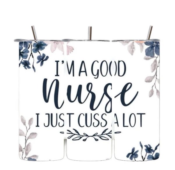 I ‘ am Good Nurse, I just cuss a lot Tumbler