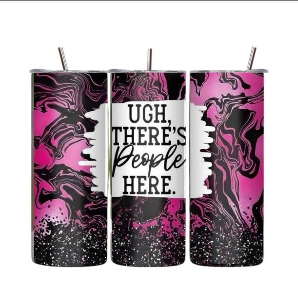 Ugh There’s People here Tumbler