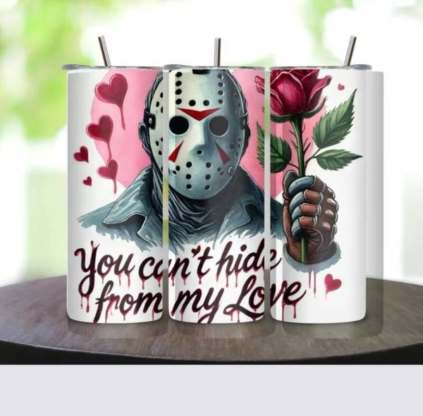 You can’t hide from my Love Tumbler.
