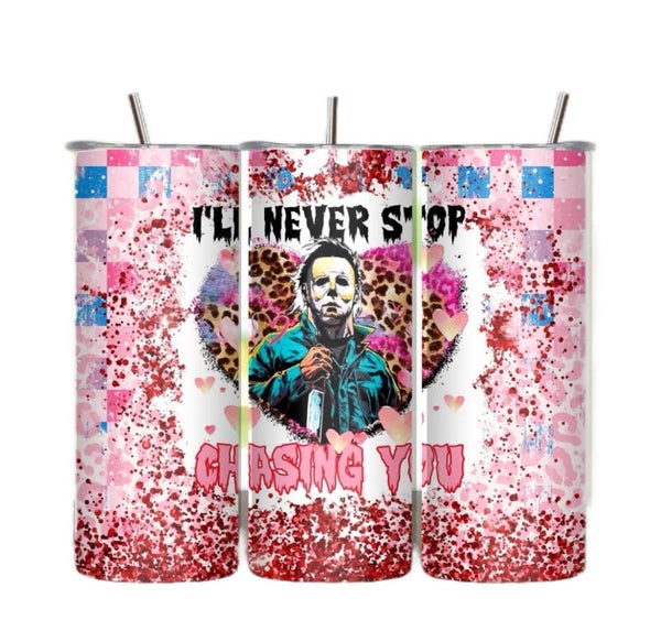 I Will Never Stop Chasing You Tumbler.