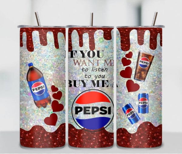 If you Want Me To Listen to You Buy Me a Pepsi Tumbler