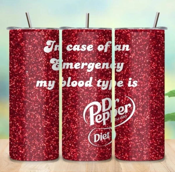 IN Case of an Emergency my Blood Type is Dr Pepper Tumbler