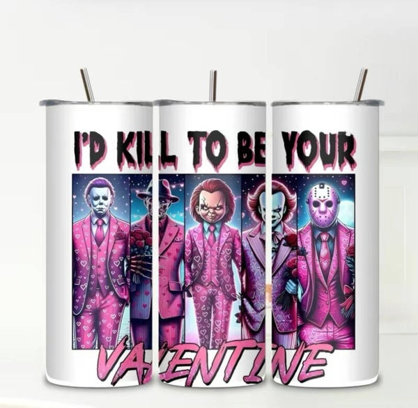 I’D Kill to Be Your Valentine Tumbler