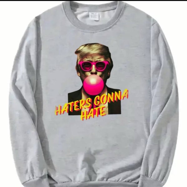 Haters Gonna Hate Sweatshirt