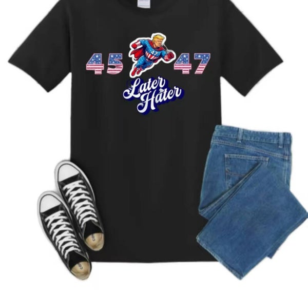 Later Hater Trump T-Shirt