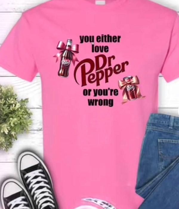 You Either Love Dr Pepper or Your Wrong T-Shirt