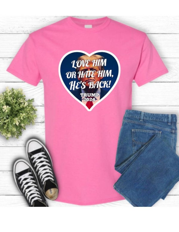 Love Him or Hate Him , He’s Back ! T-Shirt