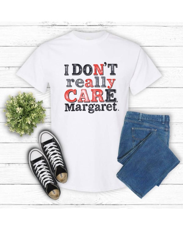 Don’t Really Care Margaret T-Shirt