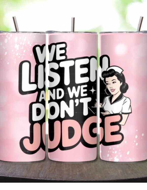 We Listen and We Don’t Judge Tumbler