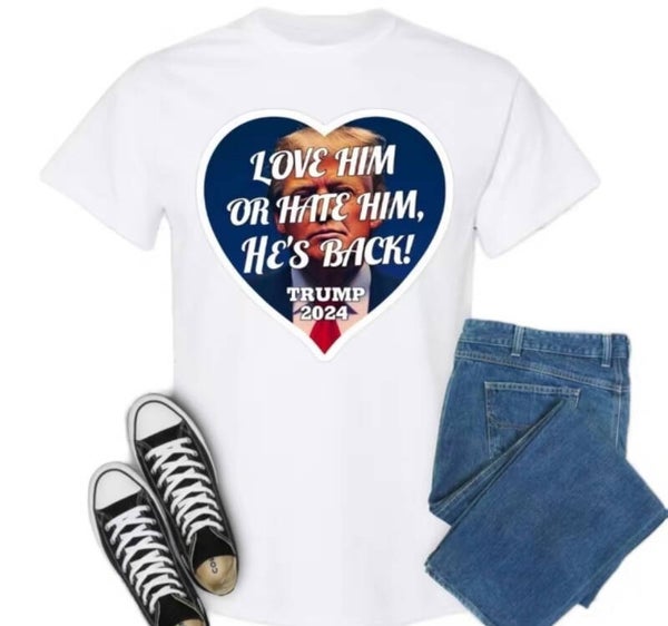 Love Him or Hate Him He’s Back T-Shirt