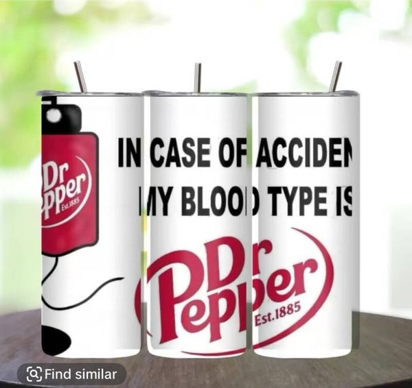 In case of Accident my Blood Type Is Dr Pepper Tumbler