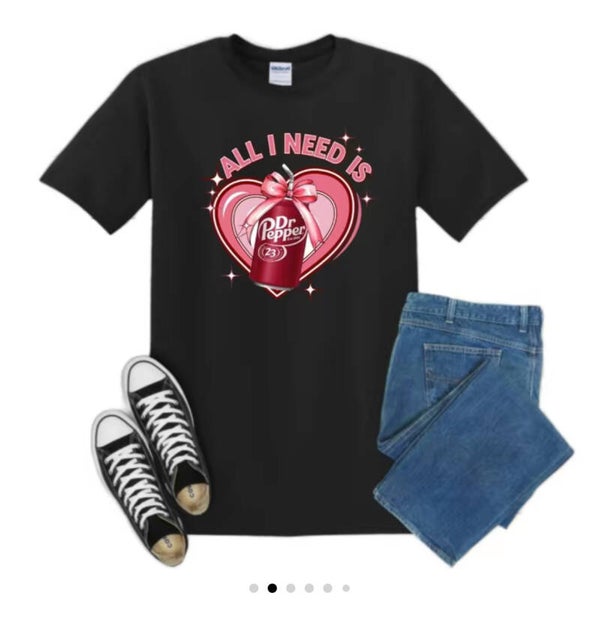 All I need is Dr Pepper T-Shirt.