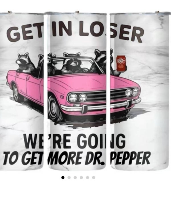 Get in loser we’re going to get Dr Pepper tumbler