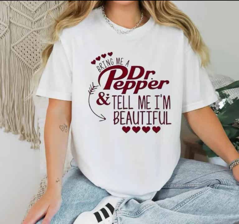 Bring Me A Dr. Pepper &Tell Me I’m Beautiful T-Shirt..