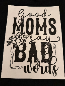 ADULT APPAREL - GOOD MOMS SAY BAD WORDS