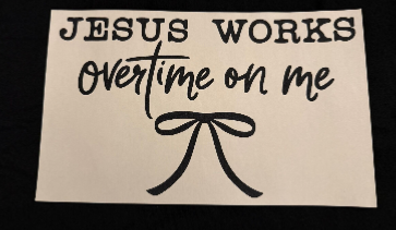 ADULT APPAREL - JESUS WORKS OVERTIME ON ME