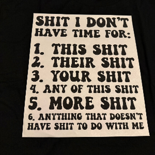 ADULT APPAREL - SHIT I DON’T HAVE TIME FOR