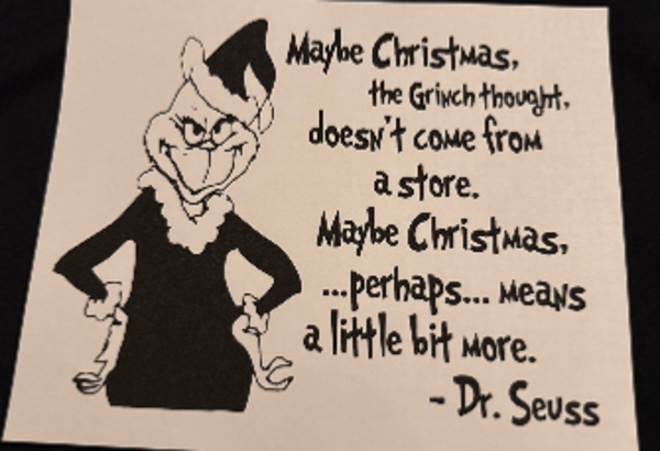 ADULT APPAREL - GRINCH MAYBE CHRISTMAS DOESN’T COME FROM A STORE