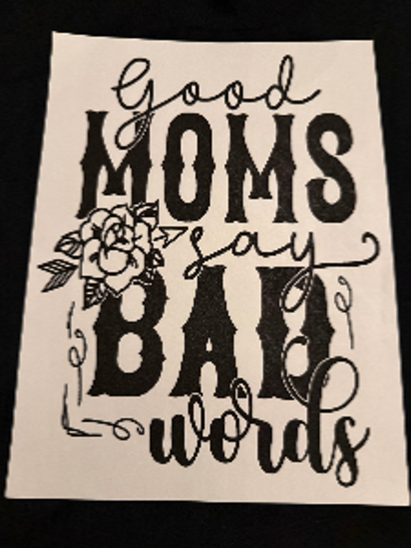 ADULT APPAREL - GOOD MOMS SAY BAD WORDS