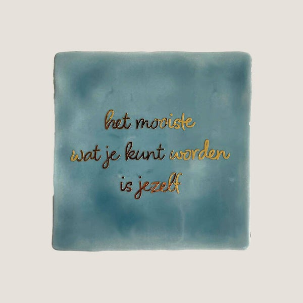 Tegeltje - het mooiste wat je kunt worden is jezelf