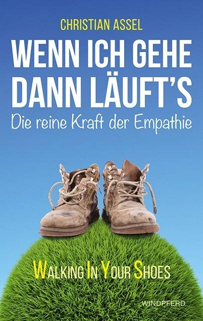 Deutsche Ausgabe von Christian Assel (Autor): Wenn ich gehe dann läuft´s - Die reine Kraft der Empathie (pBook)