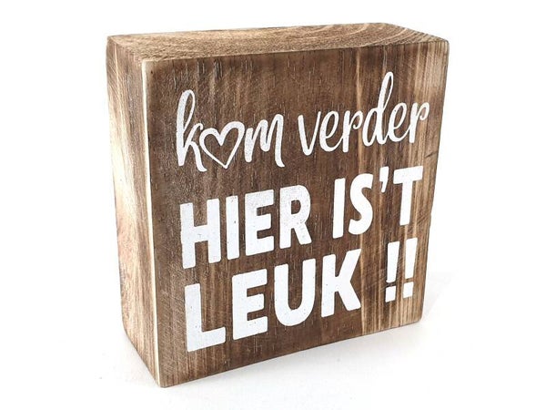 Kom verder hier is't leuk!! - tekstblok woodart