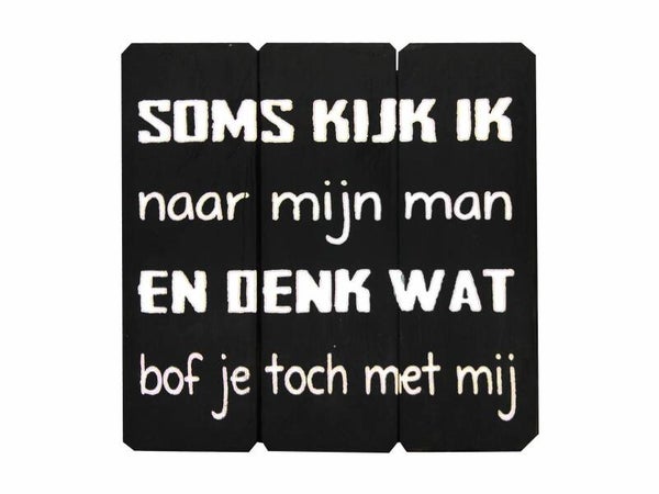 Soms kijk ik naar mijn man... - tekstbord woodart