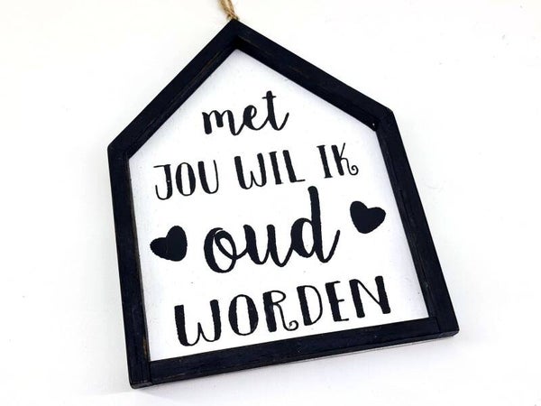 Met jou wil ik oud worden - tekstlijstje huis woodart