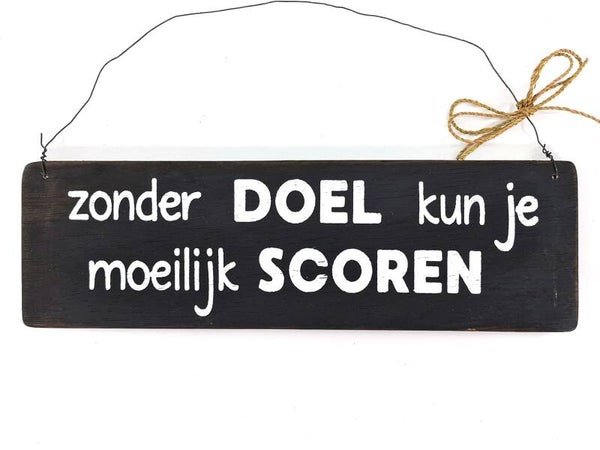 Zonder doel kun je moeilijk scoren - bord hangend woodart