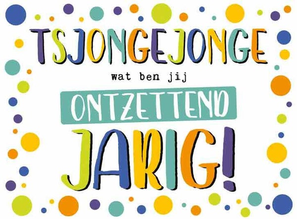 Tjongejonge wat ben jij ontzettend jarig! - wenskaart