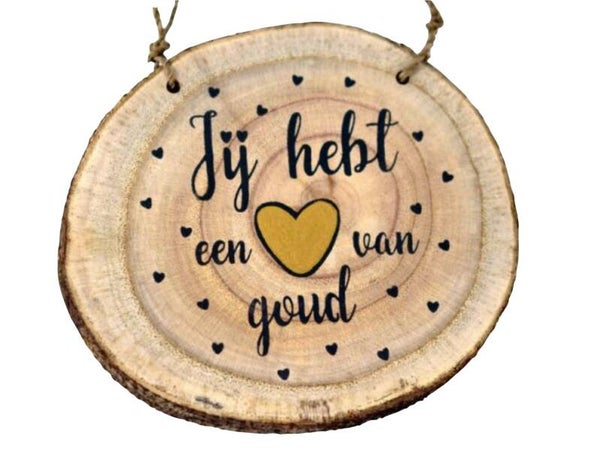 Jij hebt een ♥︎ van goud - boomschijf woodart