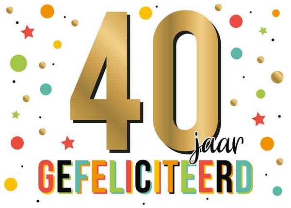40  jaar gefeliciteerd- wenskaart Goud waard