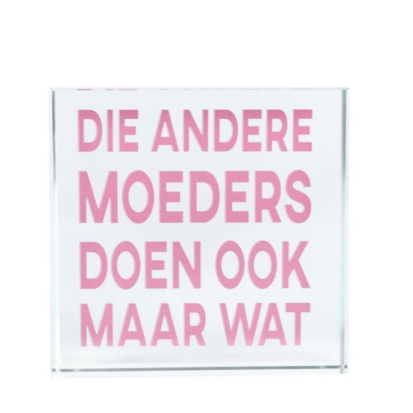 Decoratie Block - Die andere moeders doen ook maar wat