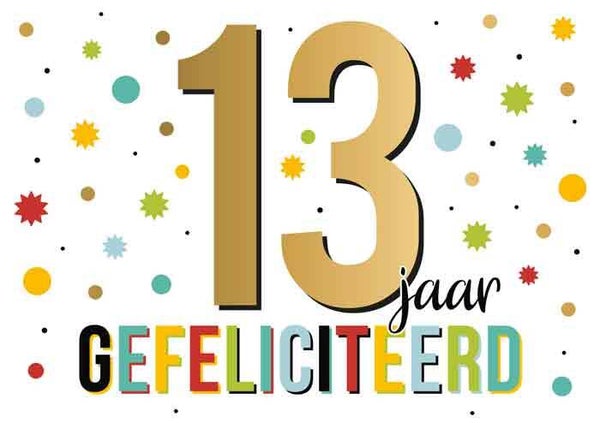 13 jaar gefeliciteerd  - wenskaart Goud waard