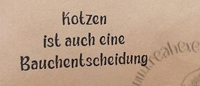 Stempel  "Kotzen ist auch eine... "