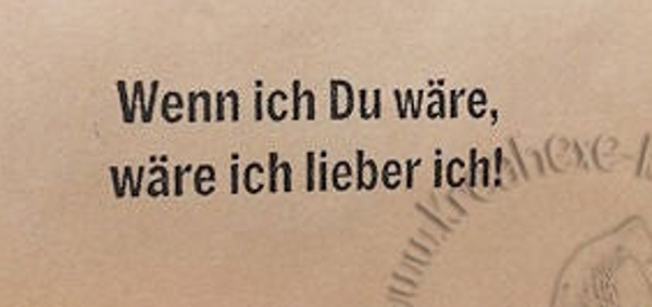 Stempel  "Wenn ich Du wäre... "