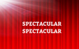 SPECTACULAR SPECTACULAR