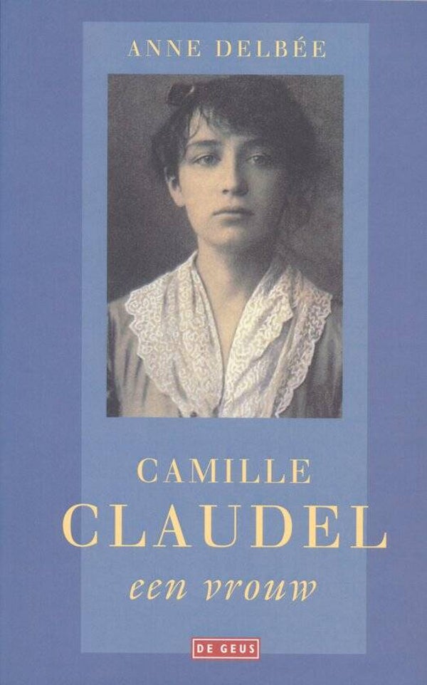 Anne Delbee-Camille Claudel een vrouw
