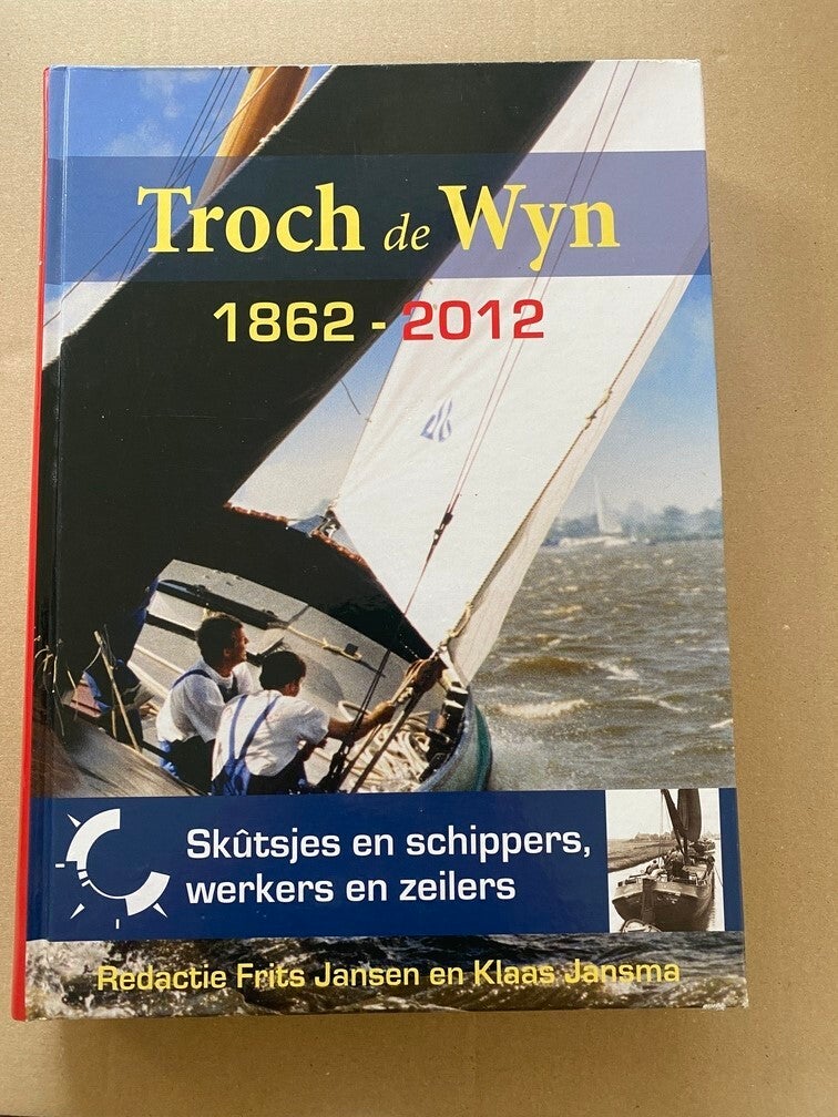 Troch de Wyn 1862-2012 Skûtsjes Schippers Werkers Zeilers